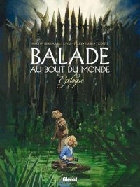  Balade au bout du monde T17 : Epilogue (0), bd chez Glénat de Makyo, Pelet, Hérenguel, Laval, Collectif