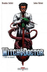  Witch Doctor T1 : Coup de scalpel ! (0), comics chez Delcourt de Seifert, Ketner, Gho, Troy, Grant