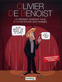 Olivier de Benoist : Le dernier rempart face à la dictature des femmes (0), bd chez Bamboo de de Benoist, Leroy, Saive