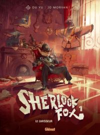  Sherlock Fox T1 : Le chasseur (0), bd chez Glénat de Morvan, Yu