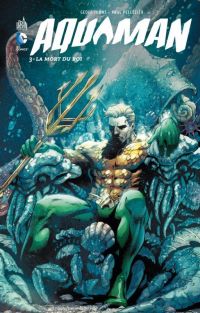  Aquaman T3 : La mort du Roi (0), comics chez Urban Comics de Johns, Bedard, Borges, Pelletier, Reis