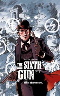 The Sixth Gun T1 : De mes doigts morts (0), comics chez Urban Comics de Bunn, Hurtt, Crabtree