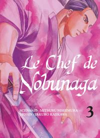 Le chef de Nobunaga T3, manga chez Komikku éditions de Nishimura, Kajikawa