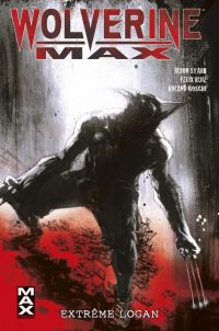  Wolverine Max T3 : Extrême Logan (0), comics chez Panini Comics de Starr, Mogorron, Boschi, Ruiz, Brown, Jock