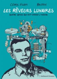 Les Rêveurs lunaires : Quatres génies qui ont changé l'Histoire (0), bd chez Gallimard de Villani, Baudouin