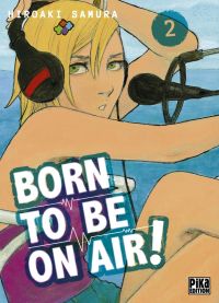  Born to be on air ! T2, manga chez Pika de Hiroaki