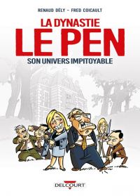 La Dynastie Le Pen, son univers impitoyable, bd chez Delcourt de Dély, Coicault, Rainbow (studio)