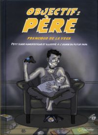 Objectif père, bd chez Hachette de de la Vega