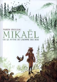 Mikaël ou le mythe de l’homme des bois, bd chez 6 pieds sous terre de Grolleau