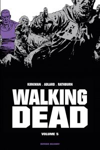  Walking Dead T5, comics chez Delcourt de Kirkman, Adlard, Rathburn