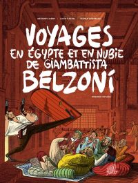  Voyages en Égypte et en Nubie de Giam­bat­tista Belzoni T1 : Premier voyage (0), bd chez Flblb de Castel, Jarry, Augereau