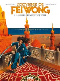L'Odyssée de Fei Wong T1 : Les Mille et une nuits au Caire (0), bd chez Glénat de Le Galli, Criscenzi, Rizzu
