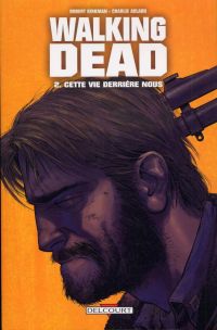  Walking Dead T2 : Cette vie derrière nous (0), comics chez Delcourt de Kirkman, Adlard, Rathburn, Moore