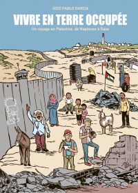 Vivre en terre occupée : Vivre en terre occupée, un voyage en Palestine, de Naplouse à Gaza (0), bd chez La boîte à bulles de Garcia