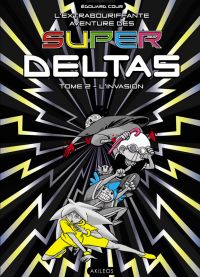 L'Extrabouriffante aventure des Super Deltas T2 : L'invasion (0), bd chez Akileos de Cour
