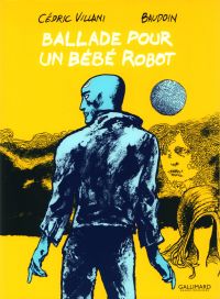 Ballade pour un bébé robot, bd chez Gallimard de Villani, Baudoin
