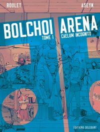  Bolchoi arena T1 : Caelum incognito (0), bd chez Delcourt de Boulet, Aseyn