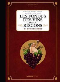Les Fondus du vin : Les fondus des vins de nos régions (0), bd chez Bamboo de Cazenove, Richez, Berquin, Péral, Carrère, Saive