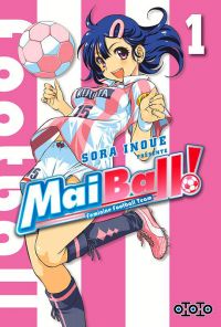  Mai Ball ! Feminine Football Team T1, manga chez Ototo de Inoue