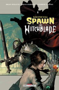 Medieval Spawn et Witchblade, comics chez Delcourt de Holguin, Haberlin, Van Dyke