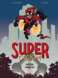  Supergroom T1 : Justicier malgré lui (0), bd chez Dupuis de Vehlmann, Yoann, Alquier