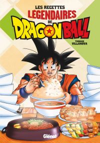 Dragon Ball : Les recettes légendaires de Dragon Ball (0), manga chez Glénat de Villanova