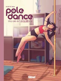 Pole dance, ma vie en équilibre, bd chez Glénat de Taka