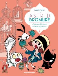  Astrid Bromure T6 : Comment fricasser le lapin charmeur (0), bd chez Rue de Sèvres de Parme