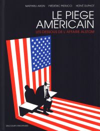 Le Piège américain : Les Dessous de l'affaire Alstom (0), bd chez Delcourt de Aron, Pierucci, Duphot