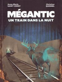 Mégantic : Un train dans la nuit (0), bd chez Écosociété de Saint-Cerny, Quesnel