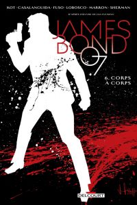  James Bond T6 : Corps à corps (0), comics chez Delcourt de Kot, Lobosco, Sherman, Marron, Fuso, Casalanguida, Pinto