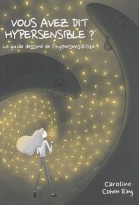 Vous avez dit Hypersensible ? : Le guide dessiné de l'hypersensibilité (0), bd chez Ailes et graines de Cohen Ring
