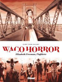 Waco horror : Elizabeth Freeman, l'infiltrée (0), bd chez Glénat de Lugrin, Xavier, Soularue