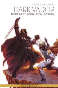 La  Légende de Dark Vador  T7 : Boba Fett : ennemi de l'Empire (0), comics chez Panini Comics de Wagner, Gibson, Nadeau, Gregory, McNamee, Kelly