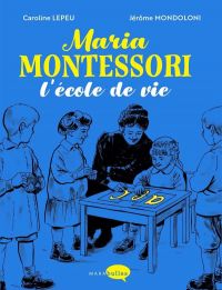 Maria Montessori : L'école de la vie (0), bd chez Marabout de Lepeu, Mondoloni
