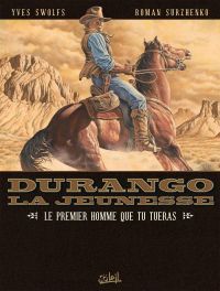 Durango la jeunesse T1 : Le premier homme que tu tueras (0), bd chez Soleil de Swolfs, Surzhenko, de Gennaro