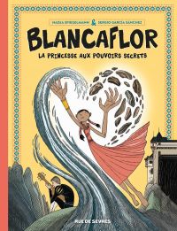 Blancaflor : La princesse aux pouvoirs secrets (0), bd chez Rue de Sèvres de Spiegelmann, Garcia Sanchez, Moral