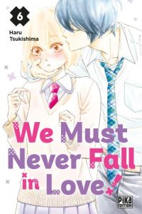  We must never fall in love ! T6, manga chez Pika de Tsukishima
