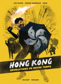 Hong Kong, révolutions de notre temps, bd chez Delcourt de Zhang, Gombeaud, Ango