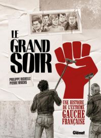Le Grand soir : Une histoire de l'extrême gauche française (0), bd chez Glénat de Richelle, Wachs