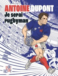 Antoine Dupont : Je serai rugbyman (0), bd chez Marabout de Mademoiselle Caroline, Eavorschi, Casucci