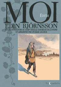 Moi, Edin Björnsson, pêcheur suédois au XVIIIe siècle coureur de jupons et assassiné par un mari jaloux, bd chez Oxymore de Edith