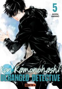  Ron Kamanohashi : Deranged detective T5, manga chez Mangetsu de Amano