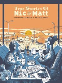 True stories of Nic & Matt, bd chez 6 pieds sous terre de Lehmann, Moog