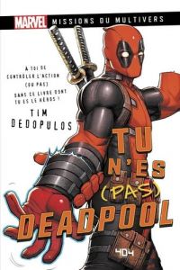 Tu n'es (pas) Deadpool : Le livre dont tu es l'anti-héros  (0), comics chez 404 éditions de Dedopulos, Abanto, Nakayama