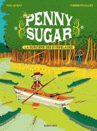  Penny Sugar T2 : La sorcière des Everglades (0), bd chez Sarbacane de le Gat, Fouillet