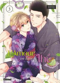 L'amour est dans le thé T3, manga chez Glénat de Yamanaka