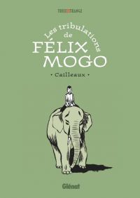 Les Tribulations de Félix Mogo, bd chez Glénat de Cailleaux
