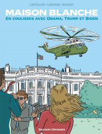 Maison Blanche : En coulisses avec Obama, Trump et Biden (0), bd chez Delcourt de Lebhour, Cartillier, Massot