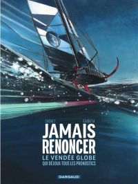 Jamais renoncer : Le Vendée Globe qui déjoua tous les pronostics (0), bd chez Dargaud de Chenet, Garreta, Bouët